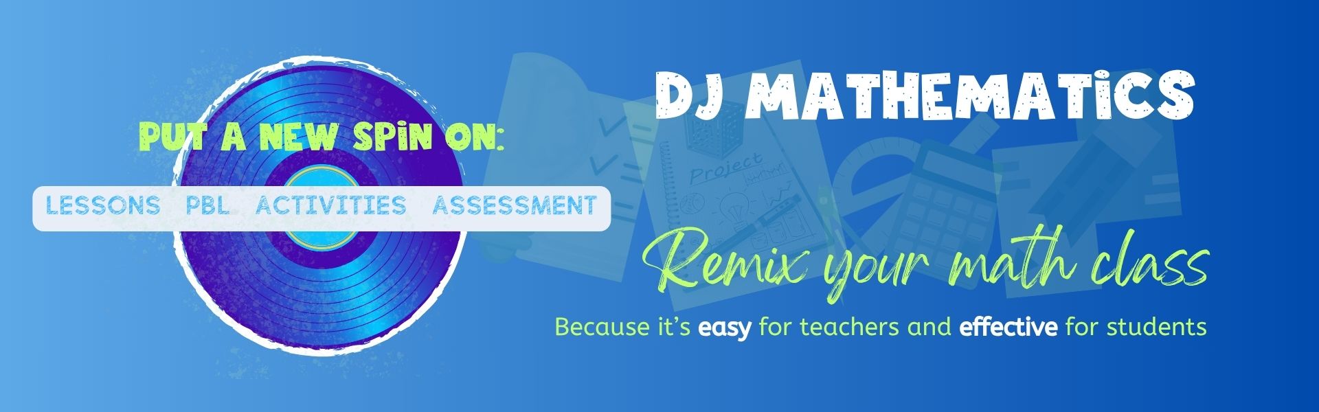 DJ Mathematics — Put a new spin on: Lessons. PBL. Activities. Assessment.
